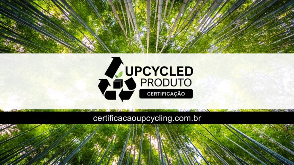 Como empresas inovadoras estão reconhecendo o valor da Certificação Produto Upcycled?